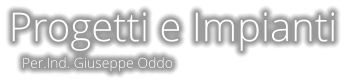 Progetti e Impianti Per.Ind. Giuseppe Oddo