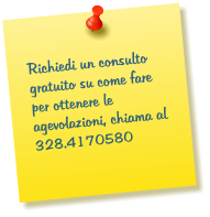 Richiedi un consulto gratuito su come fare per ottenere le agevolazioni, chiama al 328.4170580