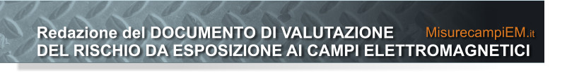 MisurecampiEM.it Redazione del DOCUMENTO DI VALUTAZIONE DEL RISCHIO DA ESPOSIZIONE AI CAMPI ELETTROMAGNETICI